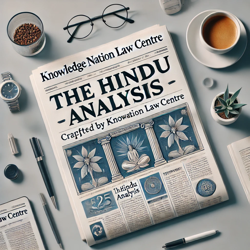 8th January 2025: The Hindu Analysis crafted by Knowledge Nation Law Centre